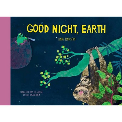 Good Night, Earth - by  Linda Bondestam (Hardcover)