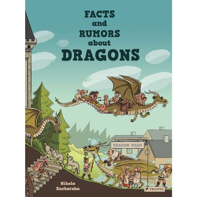 Facts and Rumors about Dragons - by  Nikola Kucharska (Hardcover)