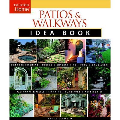 Patios & Walkways Idea Book - (Taunton Home Idea Books) by  Peter Jeswald (Paperback)