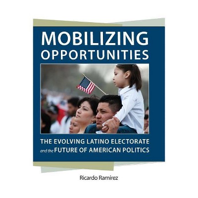 Mobilizing Opportunities - (Race, Ethnicity, and Politics) by  Ricardo Ramírez (Paperback)
