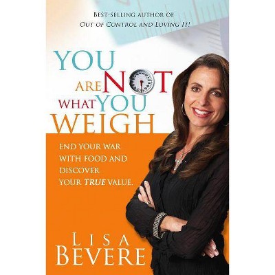 You Are Not What You Weigh - by  Lisa Bevere (Paperback)