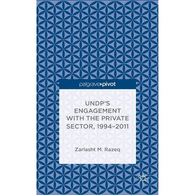 Undp's Engagement with the Private Sector, 1994-2011 - by  Z Razeq (Hardcover)