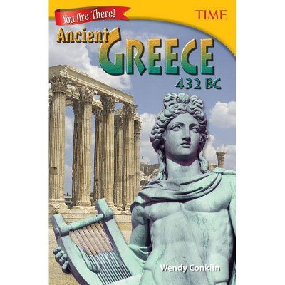 You Are There! Ancient Greece 432 BC - (Time for Kids(r) Nonfiction Readers) by  Wendy Conklin (Paperback)