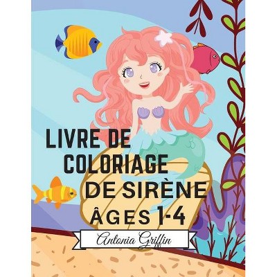 Livre de coloriage de sirènes - by  Antonia Griffin (Paperback)