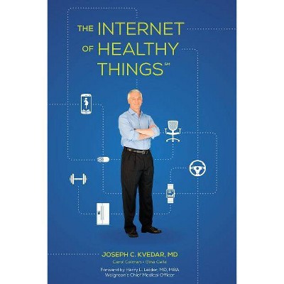 The Internet of Healthy Things - by  Carol Colman & Gina Cella (Paperback)