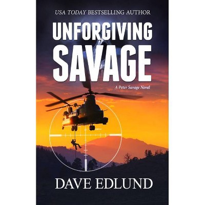 Unforgiving Savage - (Peter Savage) by  Dave Edlund (Paperback)