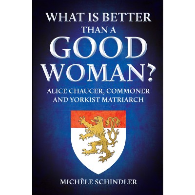 What Is Better Than a Good Woman? - by  Michèle Schindler (Hardcover)