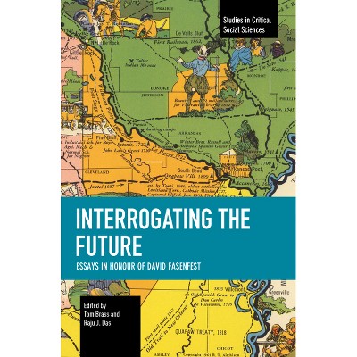 Interrogating the Future - (Studies in Critical Social Sciences) by  Tom Brass & Raju J Das (Paperback)