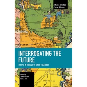 Interrogating the Future - (Studies in Critical Social Sciences) by  Tom Brass & Raju J Das (Paperback) - 1 of 1