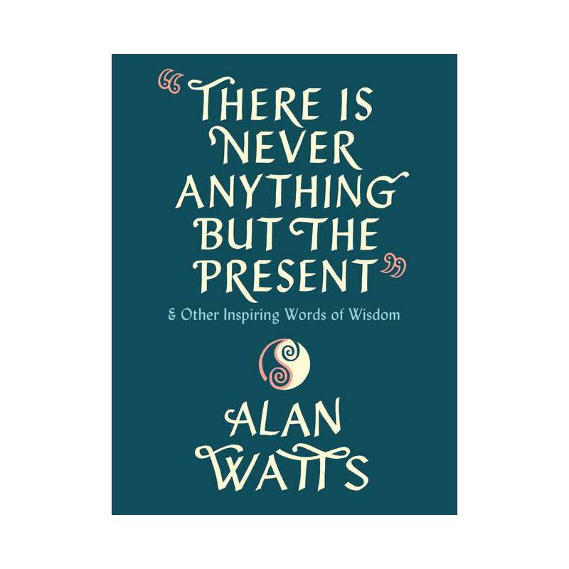 There Is Never Anything But the Present - by  Alan Watts (Hardcover), 1 of 2