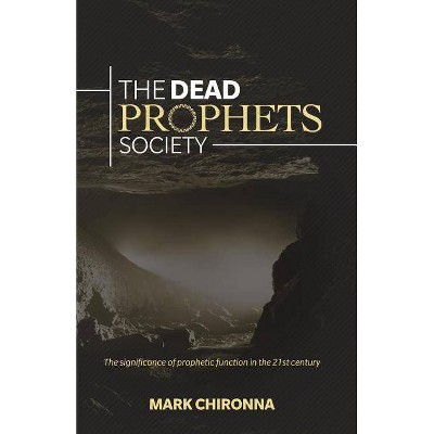 The Dead Prophets Society - by  Mark Chironna (Paperback)