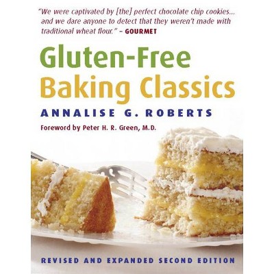 Gluten-Free Baking Classics - 2nd Edition by  Annalise G Roberts (Paperback)