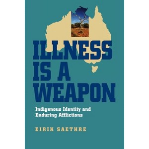 Illness Is a Weapon - by  Eirik Saethre (Hardcover) - 1 of 1