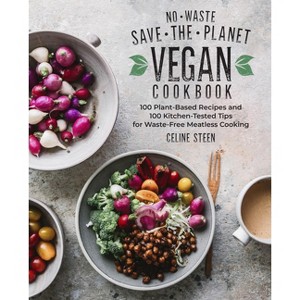 No-Waste Save the Planet Vegan Cookbook HCP - by  Celine Steen (Paperback) - 1 of 1