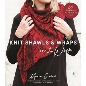 Knit Shawls & Wraps in 1 Week - by  Marie Greene (Paperback) - 1 of 1