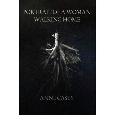 Portrait of a Woman Walking Home - by  Anne Casey (Paperback)