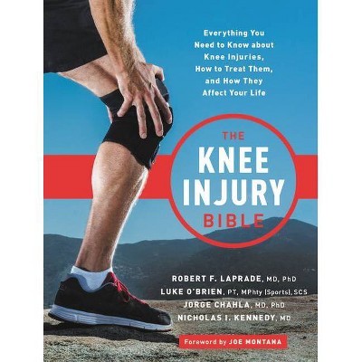 The Knee Injury Bible - by  Robert F Laprade & Luke O'Brien & Jorge Chahla & Nick Kennedy (Paperback)