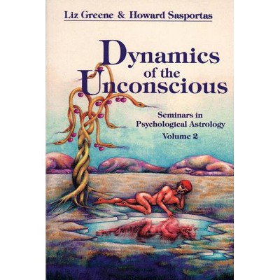 Dynamics of the Unconscious - (Seminars in Psychological Astrology) by  Liz Greene & Howard Sasportas (Paperback)