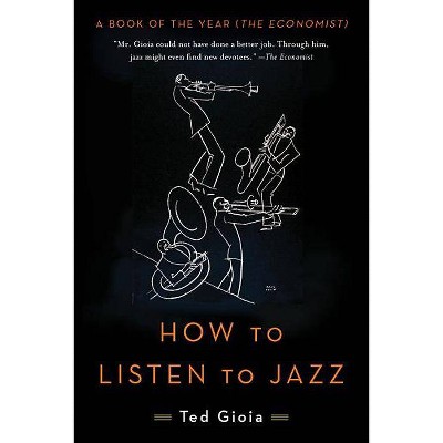 How to Listen to Jazz - by  Ted Gioia (Paperback)