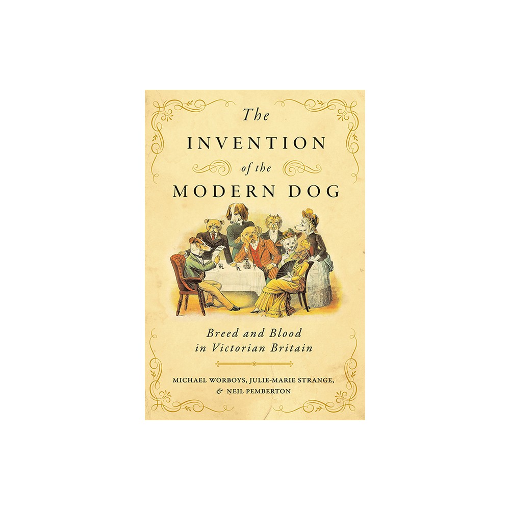 The Invention of the Modern Dog - (Animals, History, Culture) by Michael Worboys & Julie-Marie Strange & Neil Pemberton (Paperback)