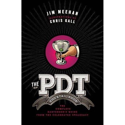 The Pdt Cocktail Book - by  Jim Meehan & Chris Gall (Hardcover)