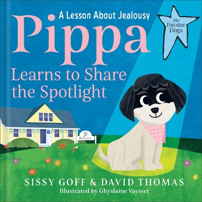Pippa Learns to Share the Spotlight - (The Daystar Dogs) by  Sissy Goff & David Thomas (Hardcover)