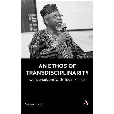 An Ethos of Transdisciplinarity - (Anthem Africology) by  Sanya Osha (Hardcover)