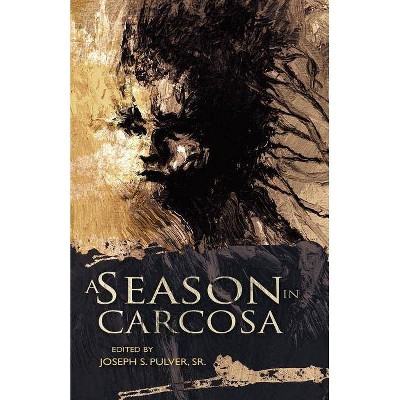 A Season in Carcosa - by  Joseph S Pulver & Sr Joseph S Pulver (Paperback)