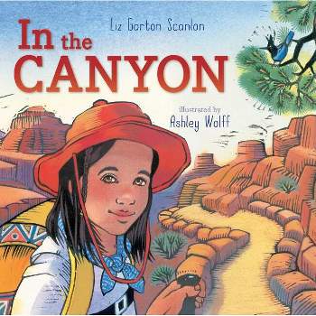 In the Canyon - by  Liz Garton Scanlon (Hardcover)