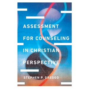 Assessment for Counseling in Christian Perspective - (Christian Association for Psychological Studies Books) by  Stephen P Greggo (Hardcover) - 1 of 1