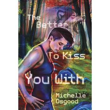 The Better to Kiss You With - (Better to Kiss You with) by  Michelle Osgood (Paperback)