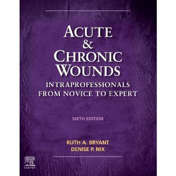 Acute and Chronic Wounds - 6th Edition by  Ruth Bryant & Denise Nix (Hardcover)