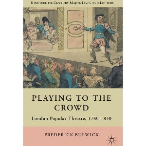Playing to the Crowd - (Nineteenth-Century Major Lives and Letters) by  F Burwick (Hardcover) - 1 of 1