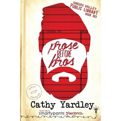 Prose Before Bros - (Green Valley Library) by  Smartypants Romance & Cathy Yardley (Paperback)