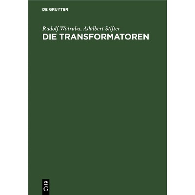 Die Transformatoren - by  Rudolf Wotruba & Adalbert Stifter (Hardcover)