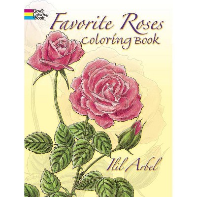 Favorite Roses Coloring Book - (Dover Nature Coloring Book) by  Ilil Arbel (Paperback)