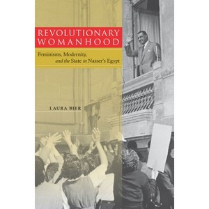 Revolutionary Womanhood - (Stanford Studies in Middle Eastern and Islamic Societies and) by  Laura Bier (Paperback) - 1 of 1