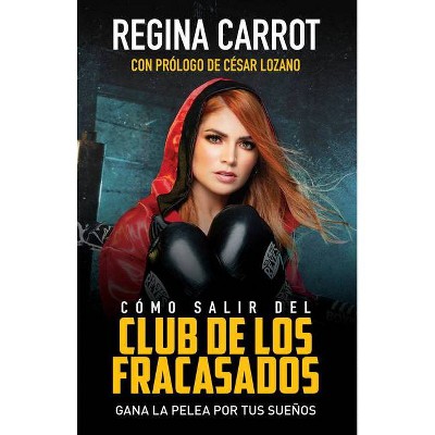 Como Salir Del Club de los Fracasados - by Regina Carrot (Paperback)