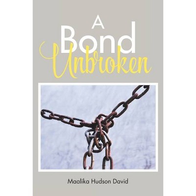 A Bond Unbroken - by  Maalika Hudson David (Paperback)