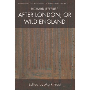 Richard Jefferies, After London; Or Wild England - (Edinburgh Critical Editions of Nineteenth-Century Texts) (Paperback) - 1 of 1