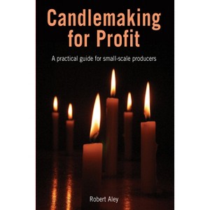Candlemaking for Profit - by  Robert Aley (Paperback) - 1 of 1