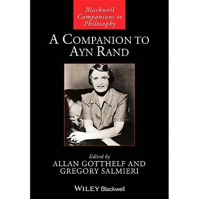 A Companion to Ayn Rand - (Blackwell Companions to Philosophy) by  Allan Gotthelf & Gregory Salmieri (Paperback)