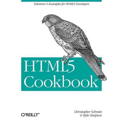 Html5 Cookbook - (Cookbooks (O'Reilly)) by  Christopher Schmitt & Kyle Simpson (Paperback)