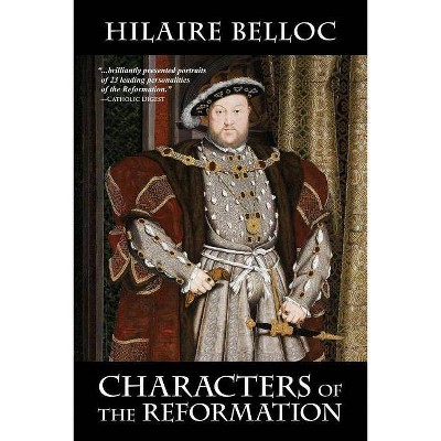 Characters of the Reformation - by  Hilaire Belloc (Paperback)