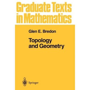 Topology and Geometry - (Graduate Texts in Mathematics) by  Glen E Bredon (Paperback) - 1 of 1