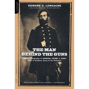 The Man Behind the Guns - by  Edward G Longacre (Paperback) - 1 of 1