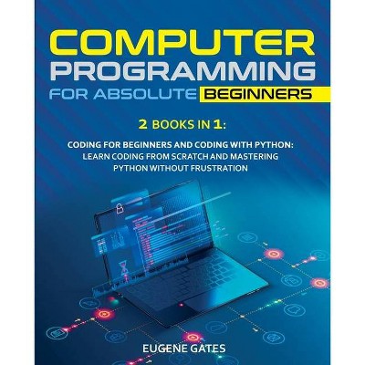 Computer Programming for Absolute Beginners - by  Eugene Gates (Paperback)