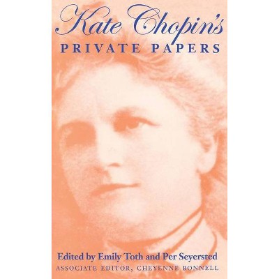 Kate Chopin's Private Papers - by  Emily Toth & Per Seyersted (Hardcover)