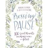 Pressing Pause - by  Karen Ehman & Ruth Schwenk (Hardcover)