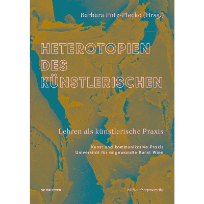 Heterotopien Des Künstlerischen - (Edition Angewandte) by  Barbara Putz-Plecko (Paperback)
